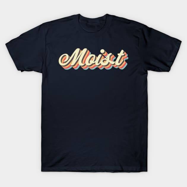 Moist T-Shirt by n23tees